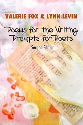 Poems for the Writing: Prompts for Poets (Second Edition) - Lynn Levin,Valerie Fox - cover