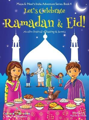 Let's Celebrate Ramadan & Eid! (Muslim Festival of Fasting & Sweets) (Maya & Neel's India Adventure Series, Book 4) - Ajanta Chakraborty,Vivek Kumar - cover