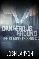 Dangerous Ground The Complete Series - Josh Lanyon - cover