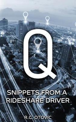 Q: Snippets from a Rideshare Driver - R C Otovic - cover