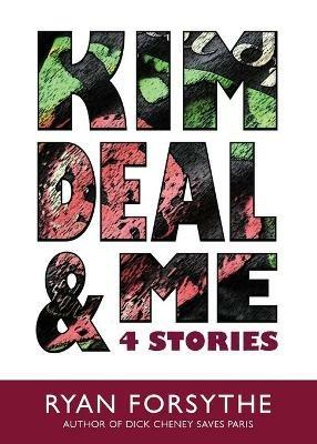 Kim Deal & Me: 4 Stories - Ryan Forsythe - cover