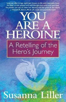 You Are a Heroine: A Retelling of the Hero's Journey - Susanna Liller - cover