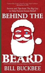 Behind the Beard: Stories and Tips from The Big Guy to Help Parents Ensure Belief!