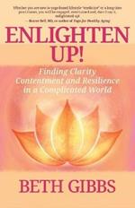 Enlighten Up!: Finding Clarity, Contentment and Resilience in a Complicated World