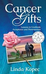 Cancer Gifts: Lessons in Gratitude, Acceptance and Perseverance