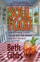 Soul Food: Life-Affirming Stories Served with Side Dishes and Just Desserts