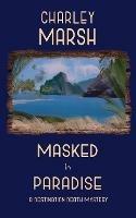 Masked in Paradise: A Destination Death Mystery - Charley Marsh - cover