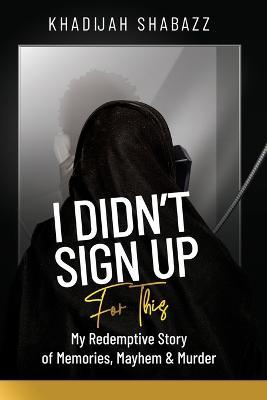 I Didn't Sign Up For This - Khadijah Shabazz - cover