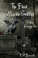 The Black Marble Griffon: & Other Disturbing Tales