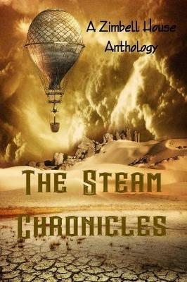 The Steam Chronicles: A Zimbell House Anthology - Zimbell House Publishing - cover