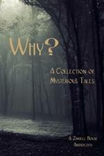Why?: A Collection of Mysterious Tales: A Zimbell House Anthology