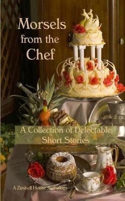 Morsels from the Chef: A Collection of Delectable Short Stories - Zimbell House Publishing - cover