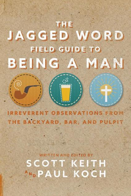 The Jagged Word Field Guide To Being A Man