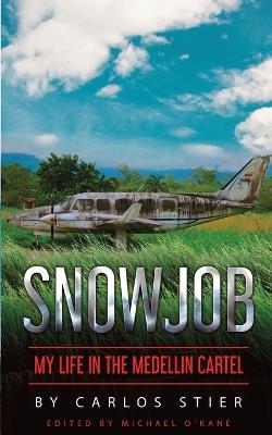 Snowjob: My Life in the Medellin Cartel - Carlos Stier - cover