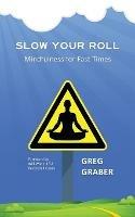 Slow Your Roll: Mindfulness for Fast Times