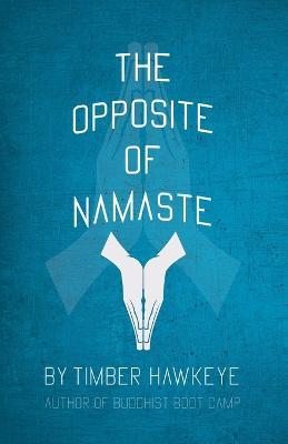 The Opposite of Namaste - Timber Hawkeye - cover
