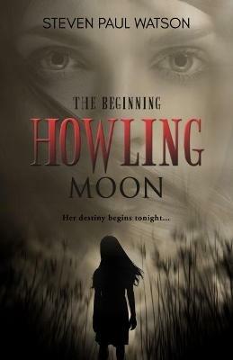 Howling Moon: The Beginning - Steven Paul Watson - cover