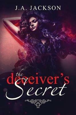 The Deceiver's Secret!: Enter the world of Eve Lafoy! A world inhabited by jealousy and betrayal. - J A Jackson,Jerreece a Jackson - cover