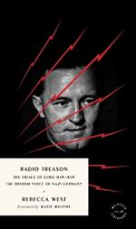 Radio Treason: The Trials of Lord Haw-Haw, the British Voice of Nazi Germany
