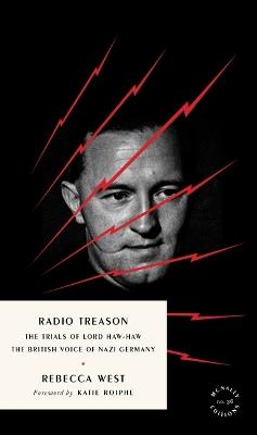 Radio Treason: The Trials of Lord Haw-Haw, the British Voice of Nazi Germany - Rebecca West - cover