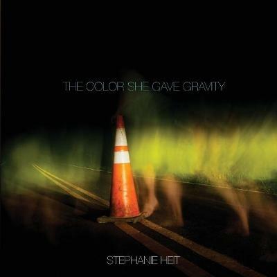 The Color She Gave Gravity - Stephanie Heit - cover