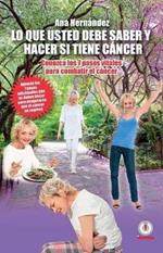 Lo Que Usted Debe Saber y Hacer Si Tiene Cancer: Conozca Los 7 Pasos Vitales Para Combatir El Cancer