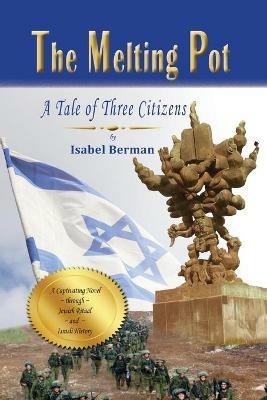 The Melting Pot: A Tale of Three Citizens - Isabel Berman - cover