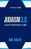 Judaism 3.0: Judaism's Transformation To Zionism - Gol Kalev - cover