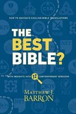 The Best Bible?: How to Navigate English Bible Translations With Insights Into Twelve Contemporary Versions