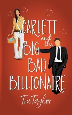Scarlett and the Big Bad Billionaire - Tru Taylor - cover