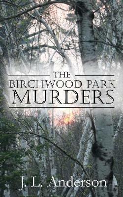 The Birchwood Park Murders - J L Anderson - cover
