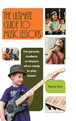 The Ultimate Guide to Music Lessons - Marty Fort - cover