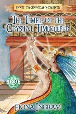 The Temple of the Crystal Timekeeper: The Chronicles of the Stone - Fiona Ingram - cover