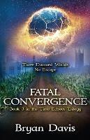 Fatal Convergence (The Time Echoes Trilogy Book 3) - Bryan Davis - cover