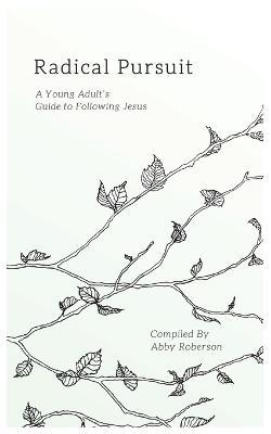 Radical Pursuit: A Young Adult's Guide to Following Jesus - Abby Roberson - cover