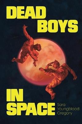 Dead Boys in Space - Sara Youngblood Gregory - cover