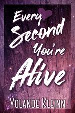 Every Second You're Alive