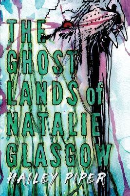 The Ghostlands of Natalie Glasgow - Hailey Piper - cover