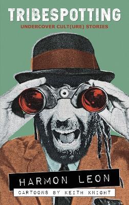 Tribespotting: Undercover Cult(ure) Stories - Harmon Leon - cover