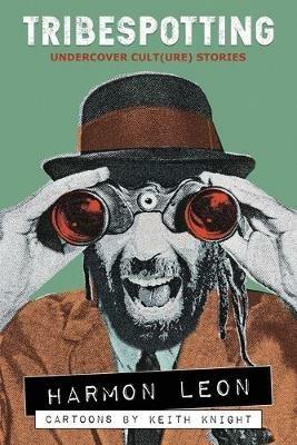 Tribespotting: Undercover Cult(ure) Stories - Harmon Leon - cover