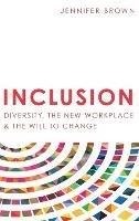 Inclusion: Diversity, The New Workplace & The Will To Change