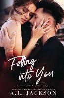 Falling Into You: A Falling Stars Standalone Romance - A L Jackson - cover