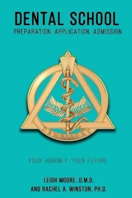 Dental School: Preparation, Application, Admission - Rachel a Winston,Leigh Moore - cover
