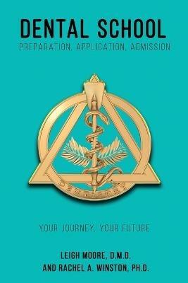 Dental School: Preparation, Application, Admission - Rachel a Winston,Leigh Moore - cover