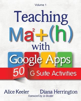Teaching Math with Google Apps, Volume 1: 50 G Suite Activities - Alice Keeler,Diana Herrington - cover