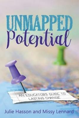 Unmapped Potential: An Educator's Guide to Lasting Change - Julie Hasson,Missy Lennard - cover