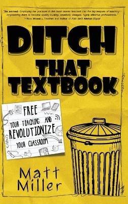 Ditch That Textbook: Free Your Teaching and Revolutionize Your Classroom - Matt Miller - cover