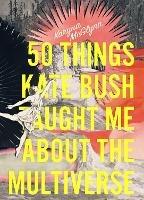 50 Things Kate Bush Taught Me About the Multiverse