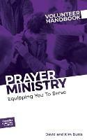 Prayer Ministry Volunteer Handbook: Equipping You to Serve - David And Kim Butts Outreach - cover