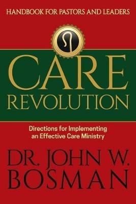 Care Revolution - Handbook for Pastors and Leaders: Directions for Implementing an Effective Care Ministry - Bosman - cover
